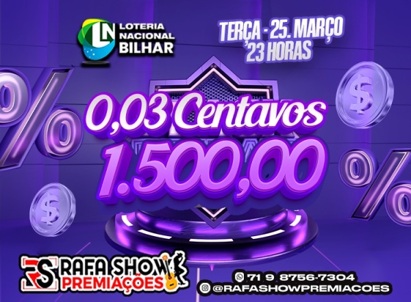 R$ 0,03 PRA R$ 1.500,00 25/03 23Hrs NA. RESERVA 10 MINUTOS 